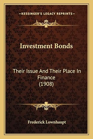 investment bonds their issue and their place in finance 1st edition frederick lownhaupt 1164895508,