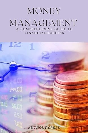 money management a comprehensive guide to financial success 1st edition anthony creed b0cx5cfdlt,
