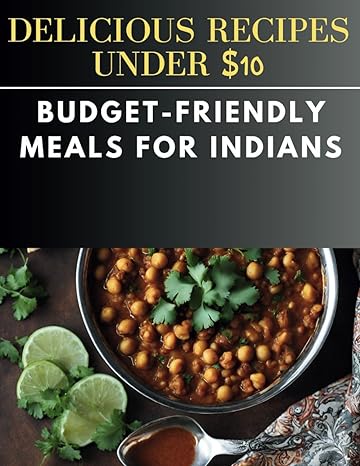 delicious recipes under $10 budget friendly meals for indians 1st edition laurent cuisinier b0cq6tm8qm,