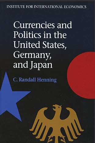 currencies and politics in the united states germany and japan 1st edition c randall henning 0881321273,