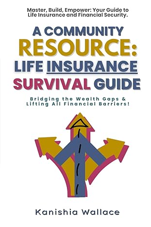 a community resource life insurance survival guide 1st edition kanishia wallace b0cnw624f1, 979-8868323317