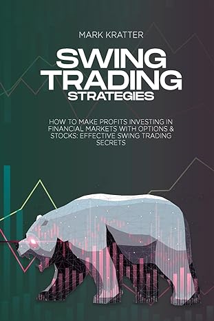 swing trading strategies how to make profits investing in financial markets with options and stocks effective
