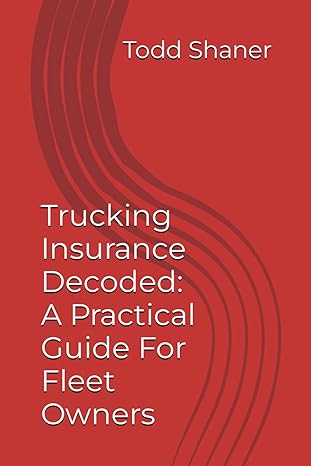 trucking insurance decoded a practical guide for fleet owners 1st edition todd shaner b0cxgnddzh,