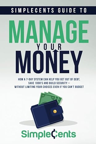 simplecents guide to manage your money how a 7 day system can help you get out of debt save 1000s and build