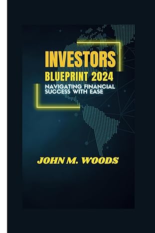 investors blueprint 2024 navigating financial success with ease 1st edition john m woods b0cqj3pcfs,