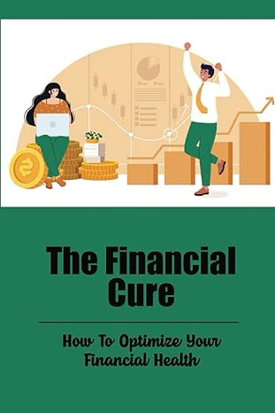 the financial cure how to optimize your financial health 1st edition rory lehtinen b0b3jj4d7f, 979-8836275945