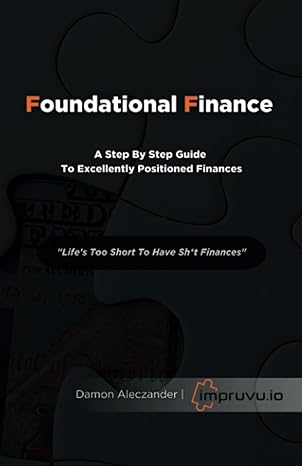 foundational finance a step by step guide to excellently positioned finances 1st edition damon aleczander
