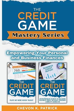 the credit game mastery series empowering your personal and business finances 1st edition chevon patrick