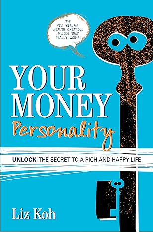 your money personality unlock the secret to a rich and happy life 1st edition liz koh 0958262918,