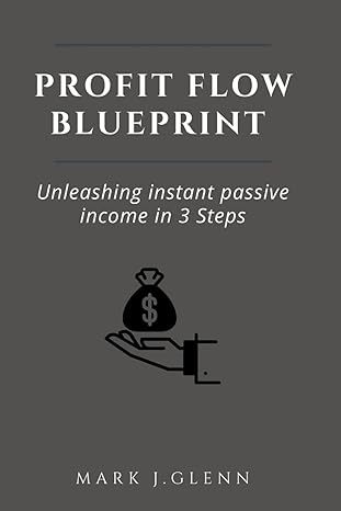 profit flow blueprint unleashing instant passive income in 3 steps 1st edition mark j glenn b0cs3plz5q,