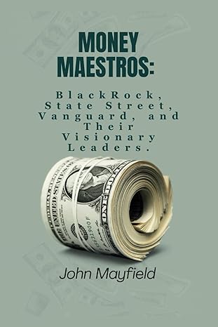 money maestros blackrock state street vanguard and their visionary leaders 1st edition john mayfield
