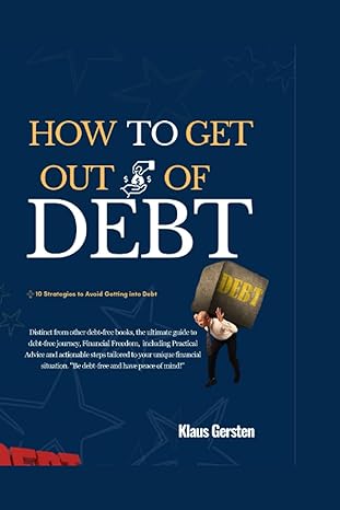 how to get out of debt distinct from other debt free books the ultimate guide to a debt free journey