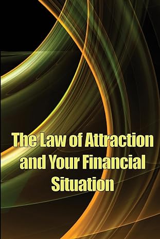 the law of attraction and your financial situation learn how to attract more wealth into your life