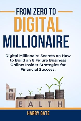 from zero to digital millionaire digital millionaire secrets on how to build an 8 figure business online