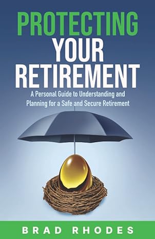 protecting your retirement a personal guide to understanding and planning for a safe and secure retirement