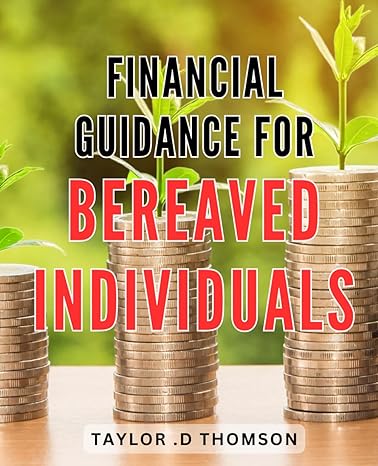 financial guidance for bereaved individuals navigating the path to financial stability after loss expert