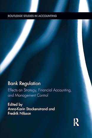 bank regulation effects on strategy financial accounting and management control 1st edition anna karin