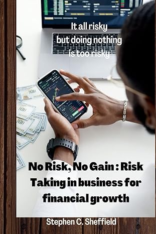 no risk no gain risk taking in business for financial growth 1st edition stephen sheffield ,nzimoha