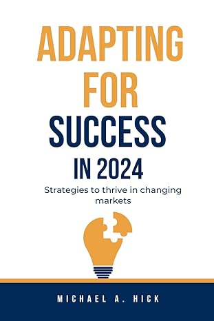 adapting for success in 2024 strategies to thrive in changing markets 1st edition michael a hick b0cr6crx3x,