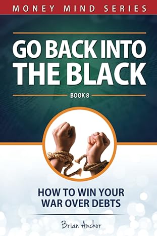 go back into the black how to win your war over debts 1st edition brian anchor b093rv4zc8, 979-8747075542