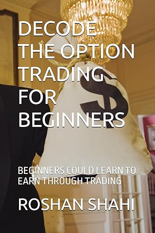 decode the option trading for beginners beginners could learn to earn through trading 1st edition roshan s