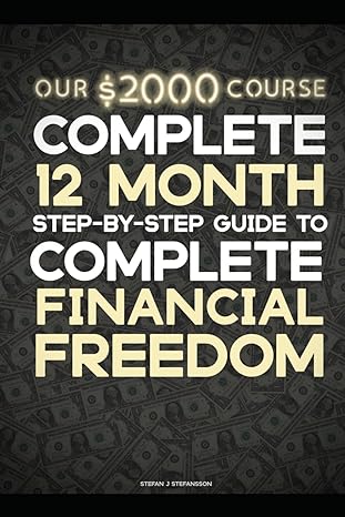 12 month guide to complete financial freedom retire in 365 days 1st edition stefan stefansson b0ct8m5b2f,