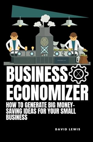 business economizer how to generate big money saving ideas for your small business 1st edition david lewis