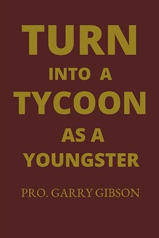turn into a tycoon as a youngster 1st edition pro garry gibson b0b67f53vh, 979-8840188576