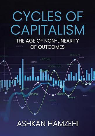 cycles of capitalism the age of non linearity of outcomes 1st edition ashkan hamzehi 1779410719,