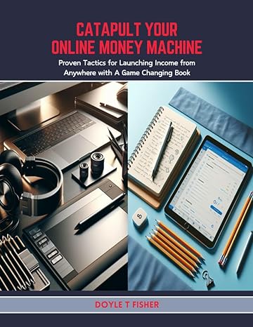 catapult your online money machine proven tactics for launching income from anywhere with a game changing