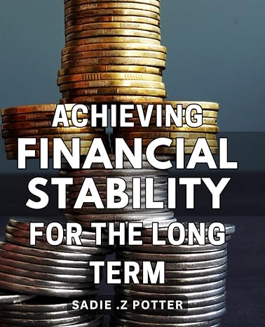 achieving financial stability for the long term mastering the art of building wealth the ultimate guide to