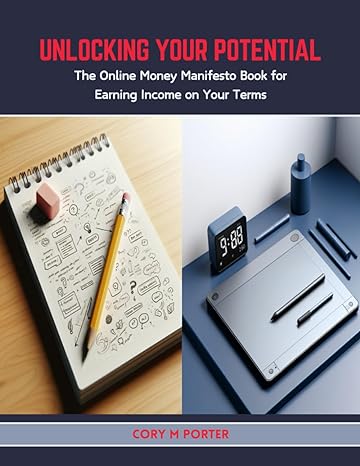 unlocking your potential the online money manifesto book for earning income on your terms 1st edition cory m