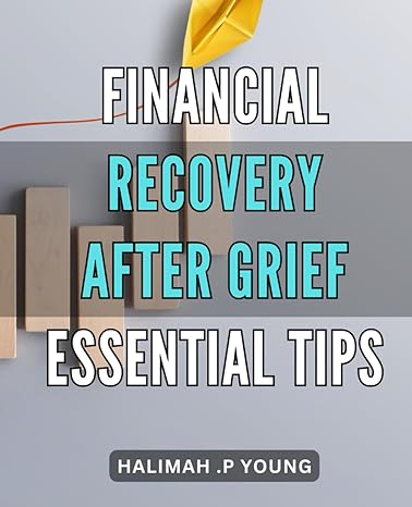 financial recovery after grief essential tips unlocking your path to economic stability practical strategies