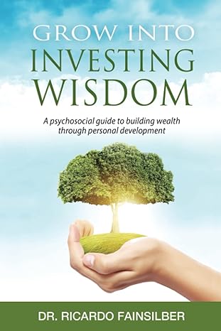grow into investing wisdom a psychosocial guide to building wealth through personal development 1st edition