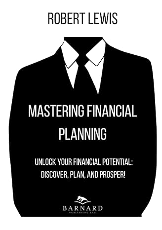 mastering financial planning unlock your financial potential discover plan and prosper 1st edition robert