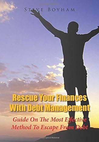 rescue your finances with debt management guide on the most effective method to escape from debt 1st edition
