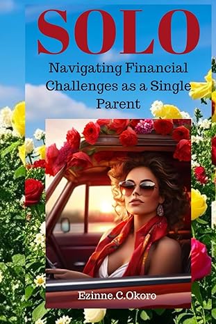 solo navigating financial challenges as a single parent your guide to level up financially as a single parent