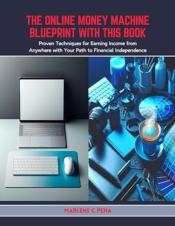 the online money machine blueprint with this book proven techniques for earning income from anywhere with