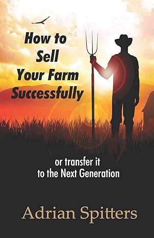 how to sell your farm successfully or transfer it to the next generation 1st edition adrian spitters ,dr win