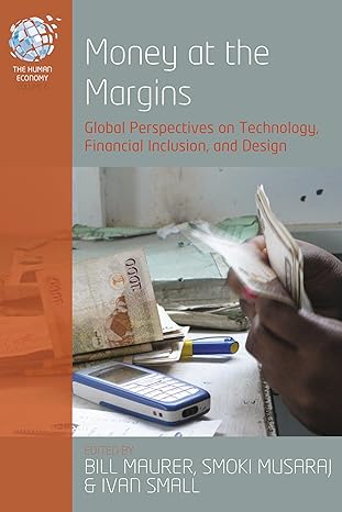 money at the margins global perspectives on technology financial inclusion and design 1st edition bill maurer