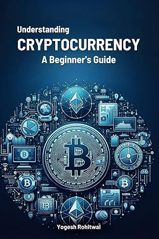 understanding cryptocurrency a beginners guide a comprehensive introduction to bitcoin and cryptocurrency