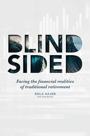 blind sided facing the financial realities of traditional retirement 1st edition rola hajeb ,amy buttell