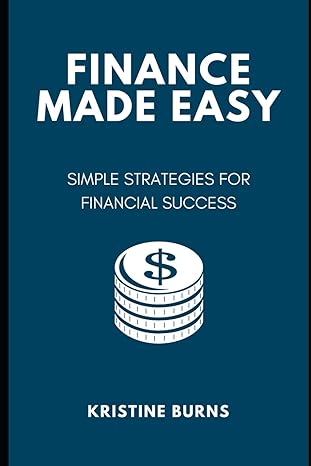 finance made easy simple strategies for financial success 1st edition kristine burns b0cwyqt2yv,
