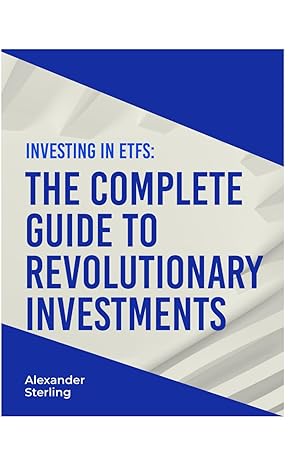 investing in etfs the complete guide to revolutionary investments 1st edition alexander sterling b0cy7rtf73,