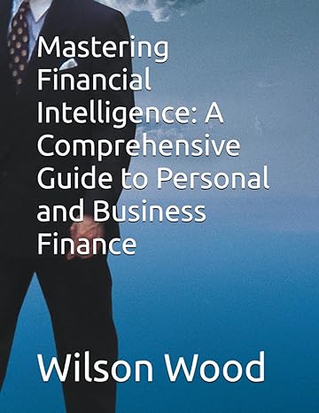 mastering financial intelligence a comprehensive guide to personal and business finance 1st edition wilson