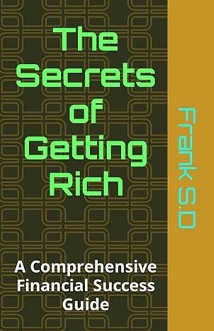 the secrets of getting rich a comprehensive financial success guide 1st edition frank s d b0cfzvxpxr,