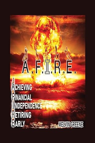 a f i r e achieving financial independence retiring early 1st edition melvin greene 1647021839, 978-1647021832