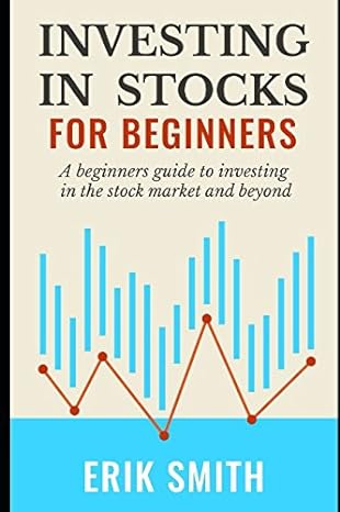 investing in stocks for beginners a beginners guide to investing in the stock market and beyond 1st edition