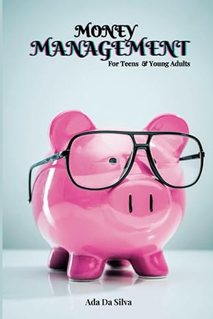 money management for teens and young adults a comprehensive guide to all aspects of money management for