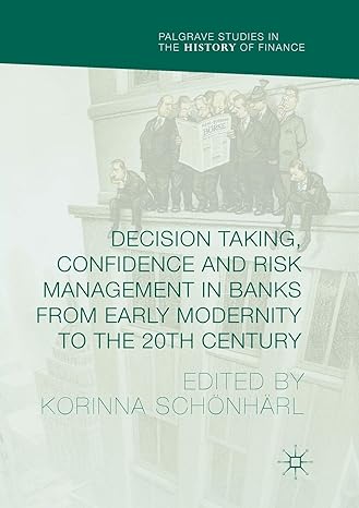decision taking confidence and risk management in banks from early modernity to the 20th century 1st edition